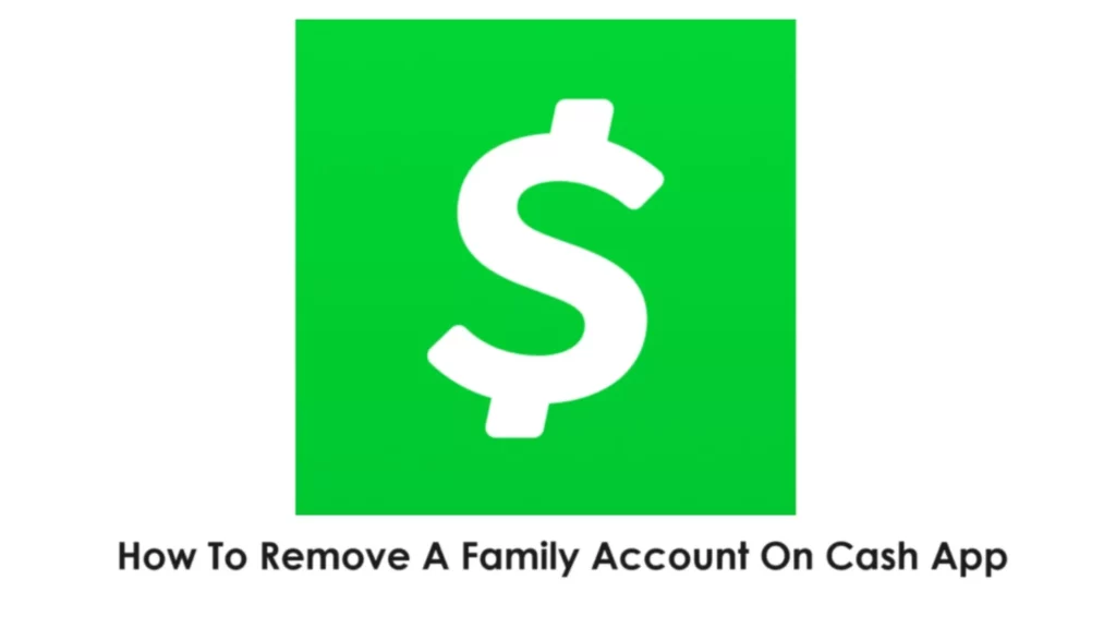 How to Remove Family Account on Cash App? 2023 Quick Guide