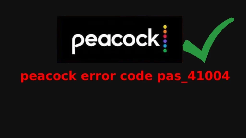 How to Fix Peacock Error Code PAS 41004; How to Fix Peacock Error Code PAS 41004 Using 8 Quick Fixes?
