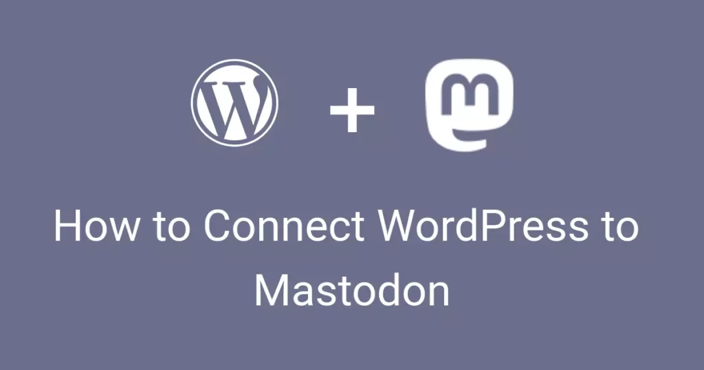 How to Connect WordPress to Mastodon? A Quick and Simple 8-Step Guide!