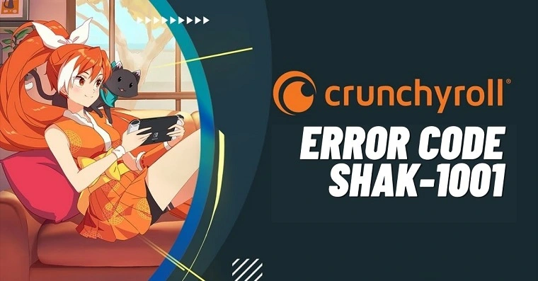 Crunchyroll Error Code Shak-1001; How to Fix Crunchyroll Error Code Shak-1001 in 10 Simple Steps?