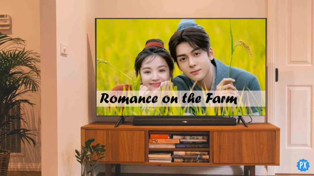 Romance on the farm chinese drama; Where to Watch Romance On The Farm Chinese Drama & Is It On iQIYI? 