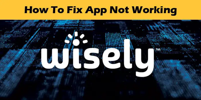 How to Fix Wisely App Not Working; How to Fix Wisely App Not Working With These Easy 11 Steps?