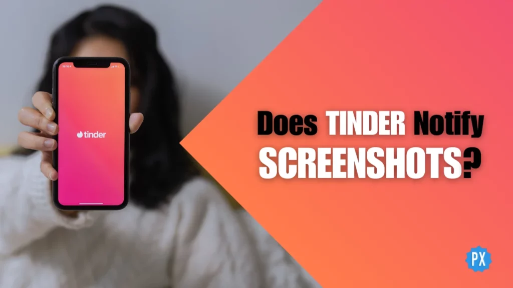 Does Tinder Notify Screenshots