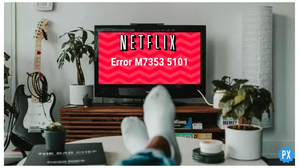 Netfli error; What Causes Netflix Error M7353-5101? 9 Ways to Fix The Error