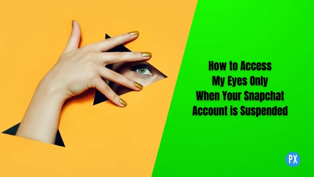 How to Access My Eyes only When Your Snapchat Account is Suspended