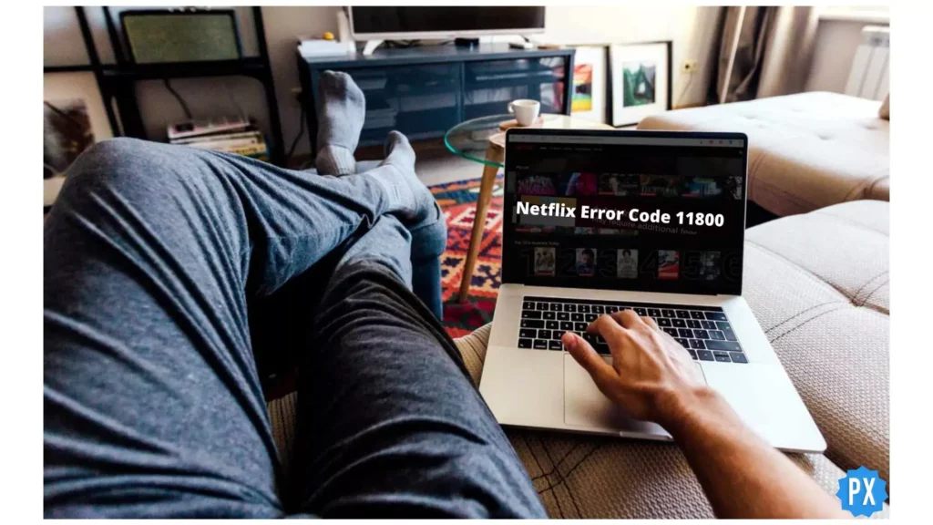 Netflix Error on Laptop; How to Fix Netflix Error Code 11800
