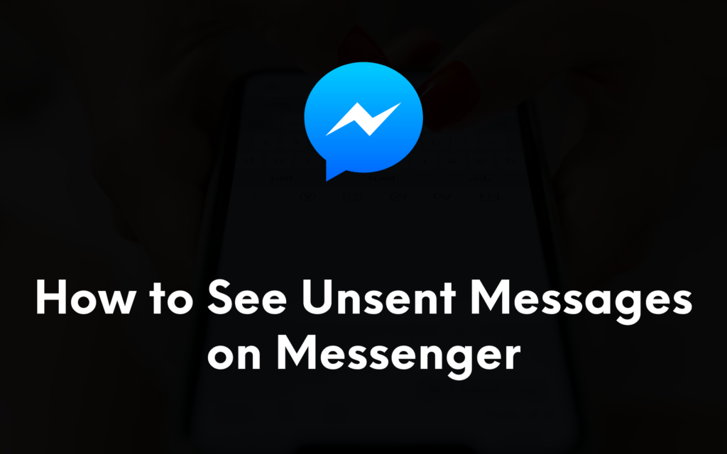 How to See Unsent Messages on Messenger?