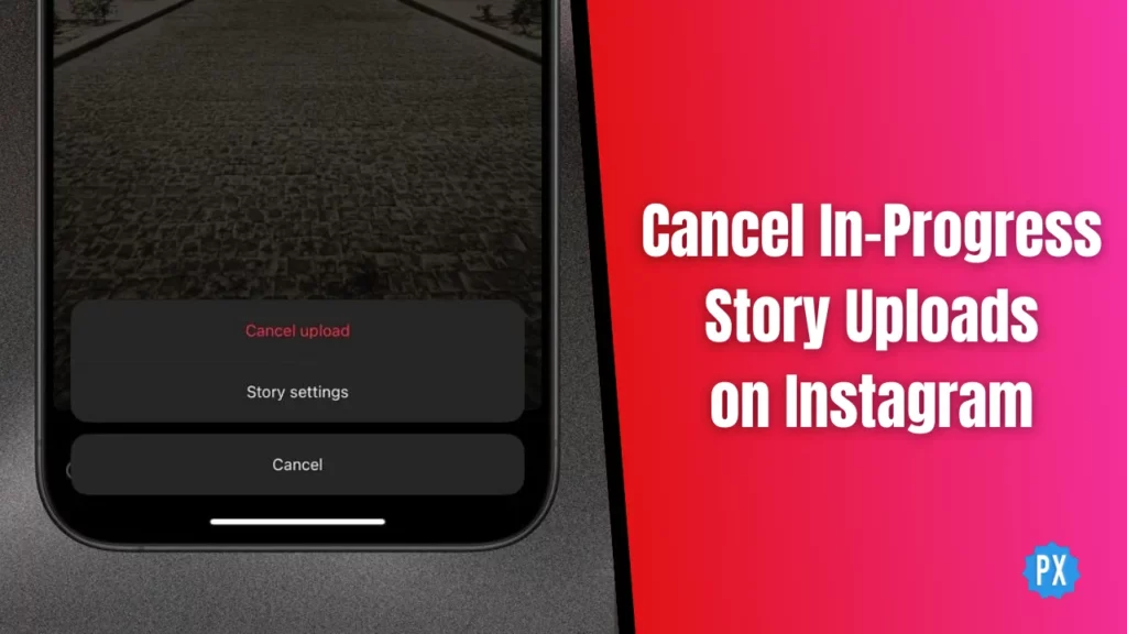 Cancel In-Progress Story Uploads on Instagram