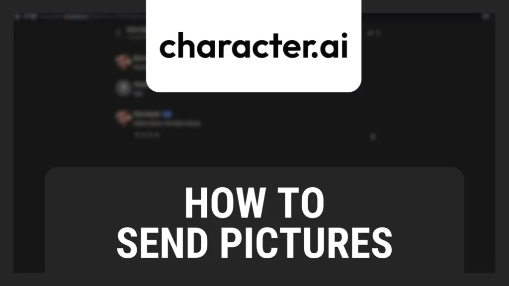How to send pictures i Character AI; How to Send Images In Character AI In Just 3 Steps?