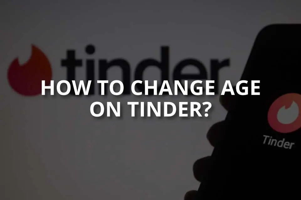 Как изменить возраст в Tinder |  Пошаговое руководство!
